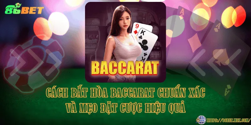 Cách bắt hòa Baccarat chuẩn xác và mẹo đặt cược hiệu quả Cách bắt hòa Baccarat chuẩn xác và mẹo đặt cược hiệu quả