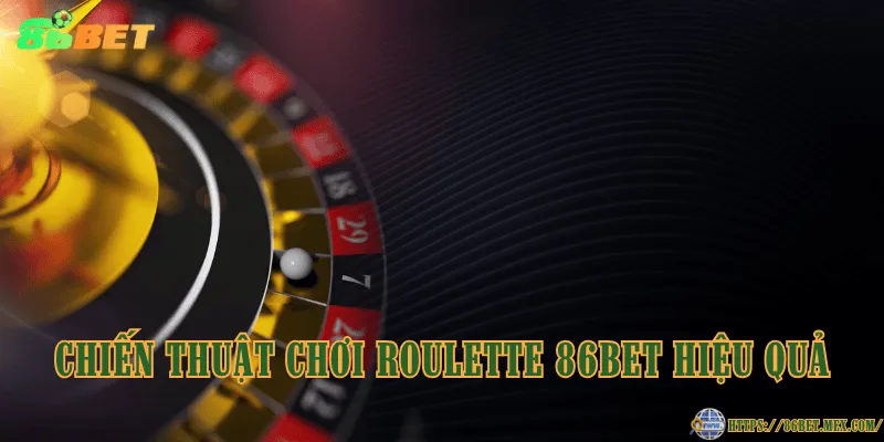 Roulette 86BET – Trò chơi vòng quay may mắn tại nhà cái uy tín Chiến thuật chơi roulette 86BET hiệu quả