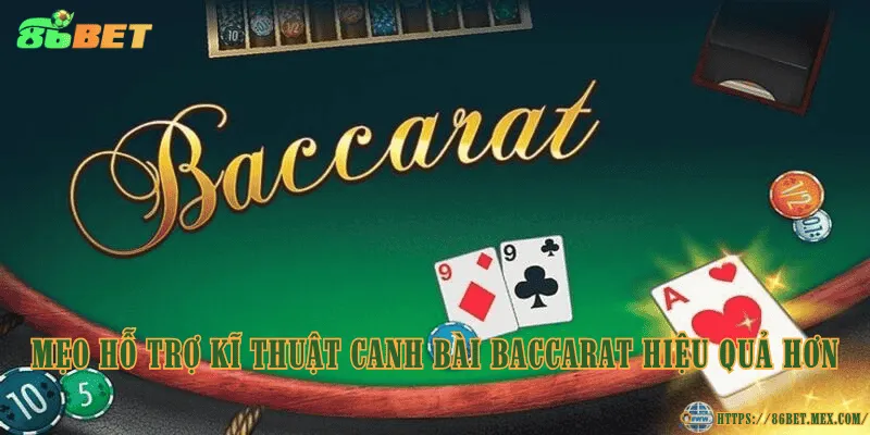 Mẹo hỗ trợ kĩ thuật canh bài Baccarat hiệu quả hơn